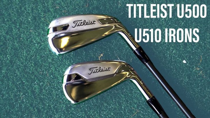 TITLEIST U500 vs U510 IRONS REVIEW