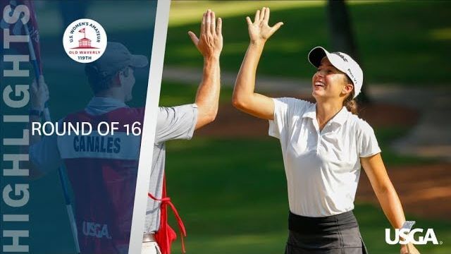 2019 U.S. Women’s Amateur Round of 16 Highlights