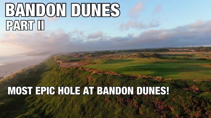 BANDON DUNES PART ll｜MOST EPIC HOLE AT BANDON DUNES!