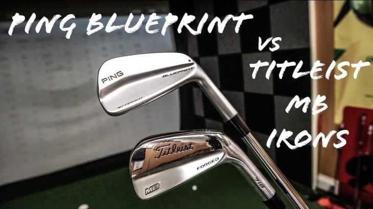 PING BLUEPRINT IRONS vs TITLEIST 718 MB IRONS REVIEW