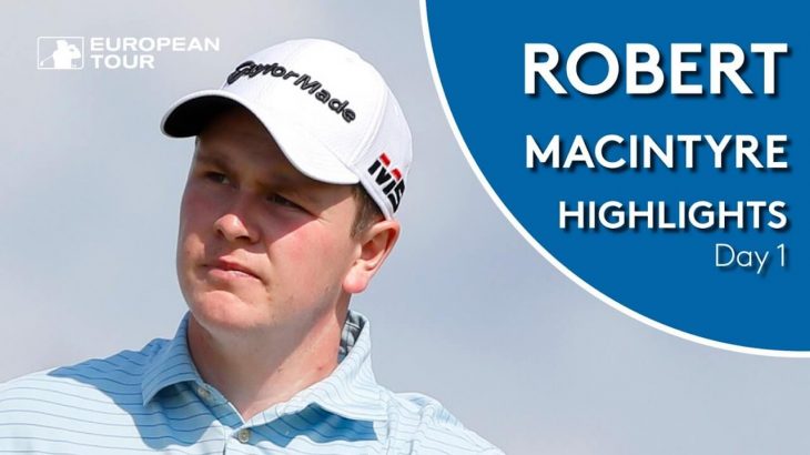 Robert MacIntyre（ロバート・マッキンタイア） Highlights｜Round 1｜Porsche European Open 2019