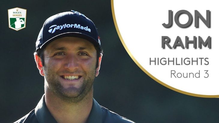 Jon Rahm（ジョン・ラーム） Highlights｜Round 3｜2019 BMW PGA Championship