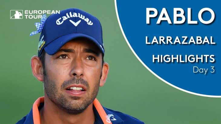 Pablo Larrazabal（パブロ・ララサバル） Highlights｜Round 3｜Porsche European Open 2019