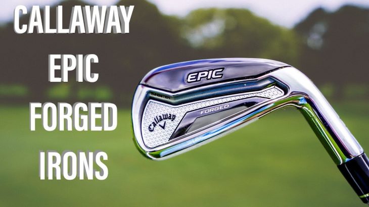 CALLAWAY EPIC FORGED IRONS REVIEW