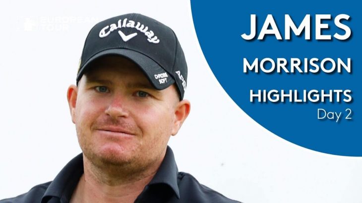 James Morrison（ジェームス・モリソン） Highlights｜Round 2｜KLM Open 2019