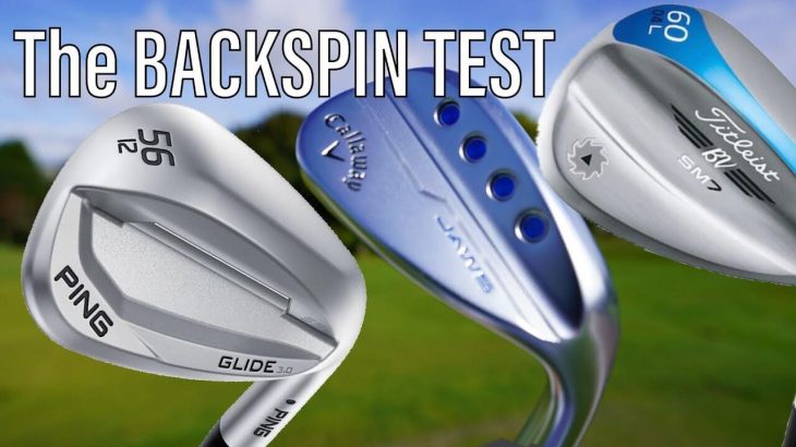 BACKSPIN TEST on PING  GLIDE 3.0 vs CALLAWAY JAWS（2019） vs  VOKEY SM7 WEDGES