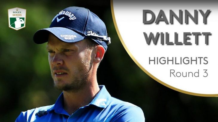 Danny Willett（ダニー・ウィレット） Highlights｜Round 3｜2019 BMW PGA Championship