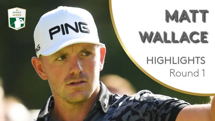 Matt Wallace（マット・ウォーレス） Highlights｜Round 1｜2019 BMW PGA Championship
