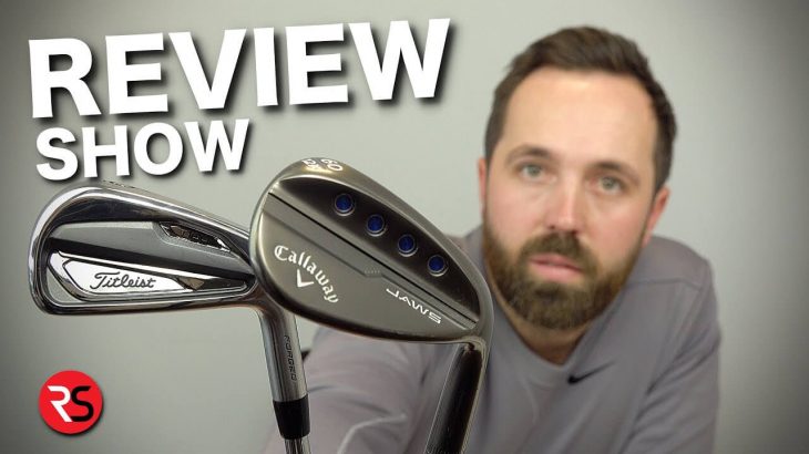 Titleist T100 Irons & Callway MD5 JAWS Wedge REVIEW｜Rick Shiels Golf REVIEW SHOW #1