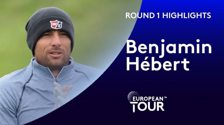Benjamin Hébert Highlights｜Round 1｜2019 Amundi Open De France