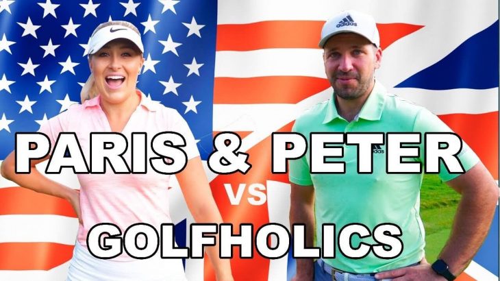 PETER & PARIS vs GOLFHOLICS｜USA vs UK｜GOLF COURSE VLOG #1