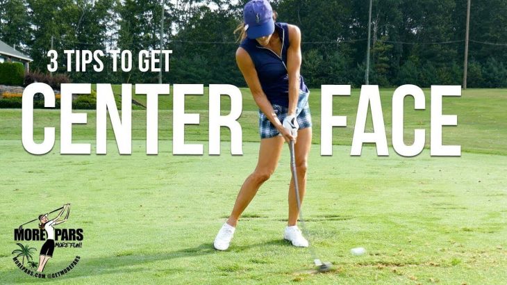 3 TIPS TO GET CENTER FACE｜More Pars Golf