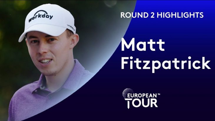 Matt Fitzpatrick（マシュー・フィッツパトリック） Highlights｜Round 2｜2019 WGC-HSBC Champions