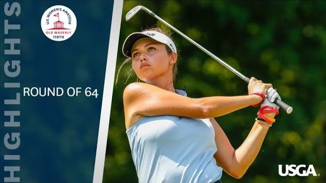 2019 U.S. Women’s Amateur Round of 64 Highlights