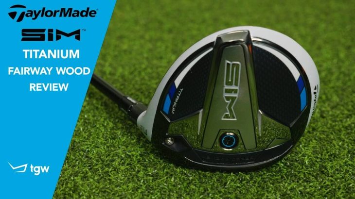 TaylorMade SIM Titanium Fairway Wood Review｜TGW – The Golf Warehouse