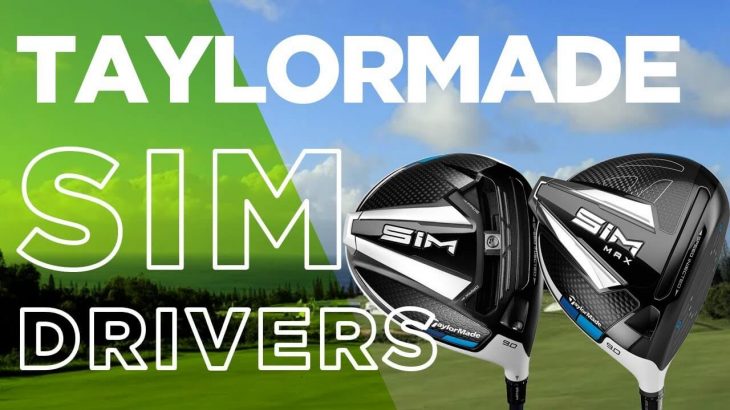 NEW TAYLORMADE SIM DRIVER & SIM MAX DRIVER REVIEW｜AliTaylorGolf