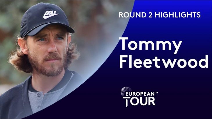 Tommy Fleetwood（トミー・フリートウッド） Highlights｜Round 2｜2020 Dubai Desert Classic