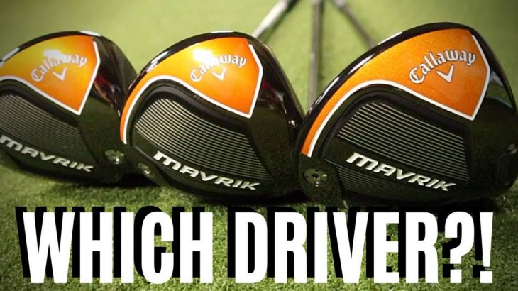 Callaway MAVRIK Driver vs Mavrik Sub Zero Driver vs Mavrik MAX Driver Review｜James Robinson Golf
