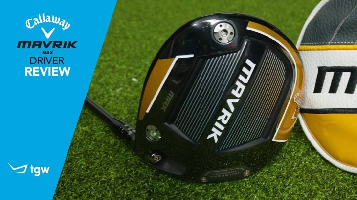 Callaway MAVRIK Max Driver Review｜TGW – The Golf Warehouse