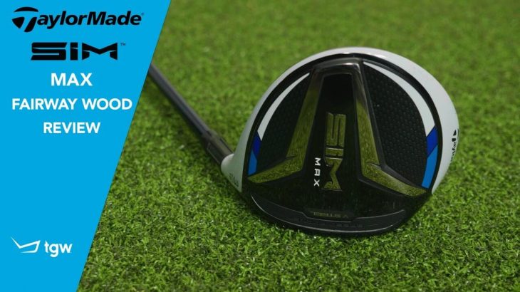 TaylorMade SIM Max Fairway Wood Review｜TGW – The Golf Warehouse