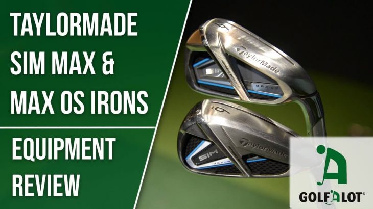 TaylorMade SIM MAX Irons vs SIM MAX OS Irons Review｜Golfalot