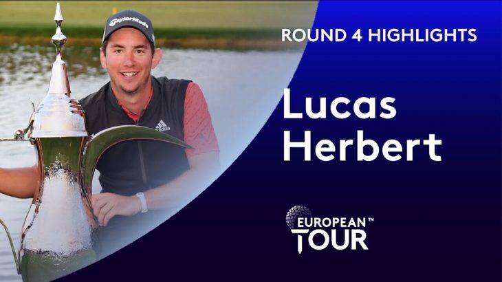 Lucas Herbert（ルーカス・ハーバート） Highlights｜Round 4｜2020 Dubai Desert Classic