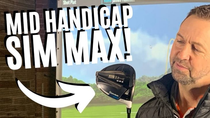 NEW TAYLORMADE SIM MAX DRIVER MID HANDICAP TEST REVIEW｜James Robinson Golf