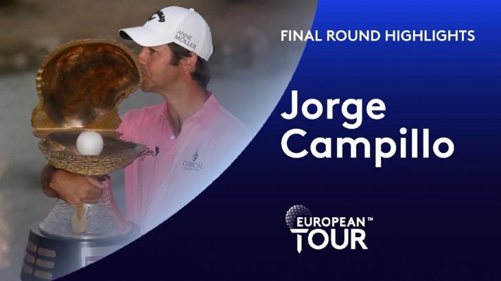 Jorge Campillo（ホルヘ・カンピージョ） Highlights｜Final Round｜Commercial Bank Qatar Masters 2020