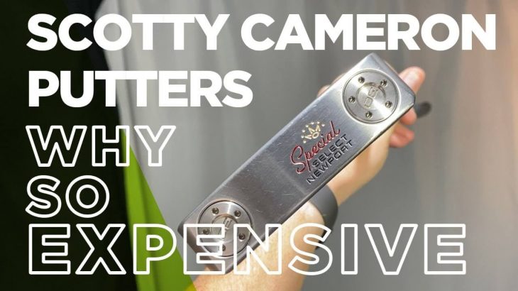 WHY ARE SCOTTY CAMERON PUTTERS SO EXPENSIVE + ARE THEY WORTH IT?