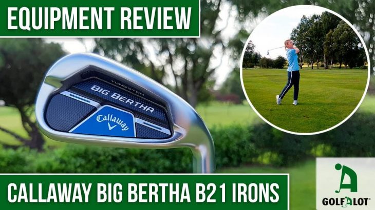 CALLAWAY BIG BERTHA B21 IRONS REVIEW｜Golfalot