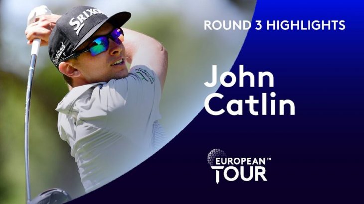 John Catlin（ジョン・キャトリン） Highlights｜Round 3｜Estrella Damm N.A. Andalucia Masters 2020
