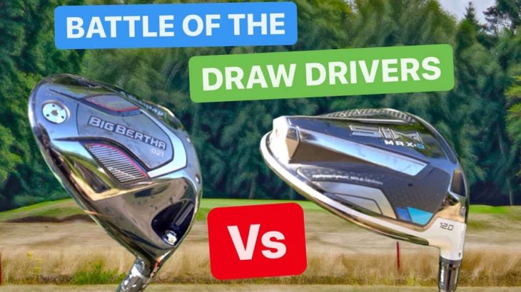 Callaway  BIG BERTHA B21 DRIVER vs TaylorMade SIM MAX D DRIVER REVIEW｜Mark Crossfield