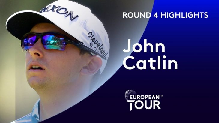 John Catlin（ジョン・キャトリン）Highlights｜Round 4｜Estrella Damm N.A. Andalucia Masters 2020