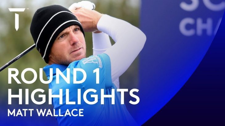 Matt Wallace（マット・ウォーレス） Highlights｜Round 1｜2020 Scottish Championship presented by AXA