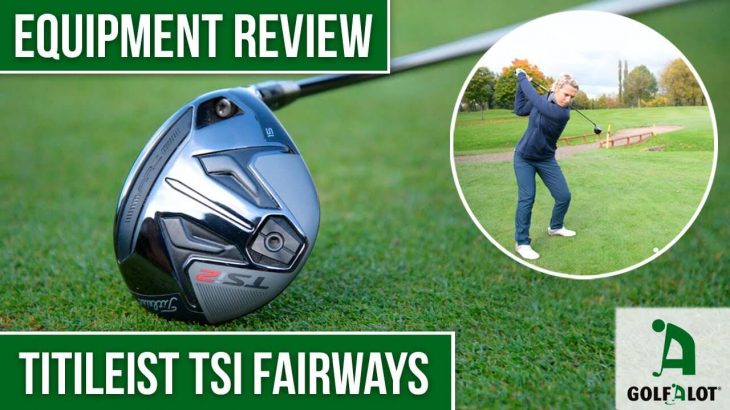 Titleist TSi2 Fairway Wood vs TSi3 Fairway Woods Review｜Golfalot