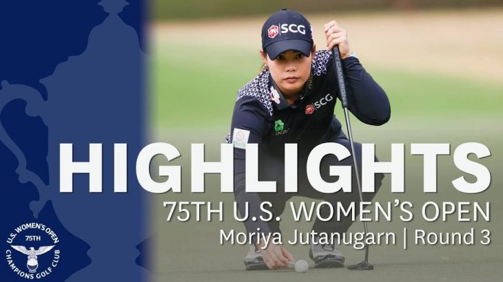 Moriya Jutanugarn（モリヤ・ジュタヌガーン） Highlights｜Round 3｜2020 U.S. Women’s Open