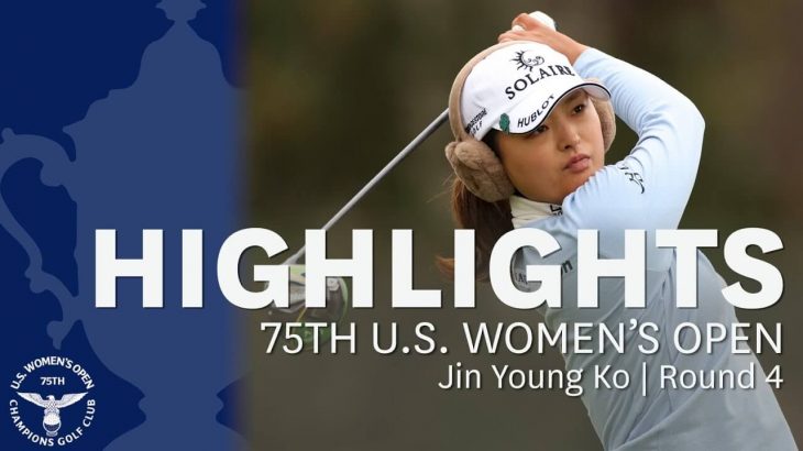 Jin Young Ko（コ・ジンヨン） Highlights｜Round 4｜2020 U.S. Women’s Open