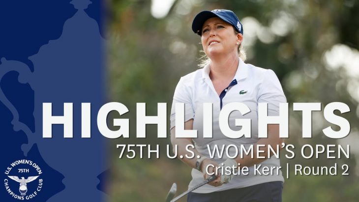 Cristie Kerr（クリスティ・カー） Highlights｜Round 2｜2020 U.S. Women’s Open