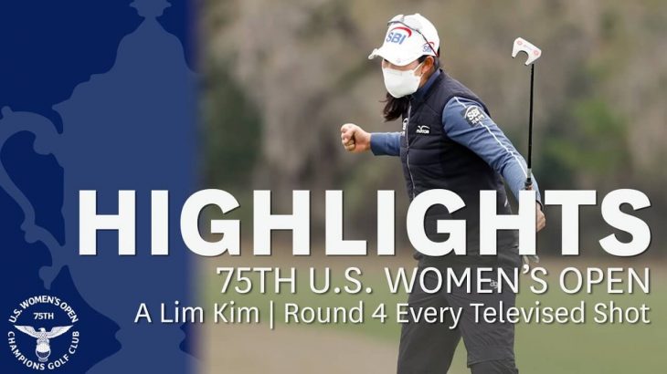 A Lim Kim（キム・アリム） Every Televised Shot｜Round 4｜2020 U.S. Women’s Open