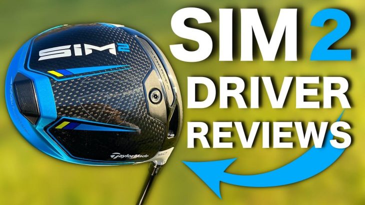 TaylorMade SIM2 Driver、SIM2 MAX Driver、SIM2 MAX-D Driver Review｜Rick Shiels Golf