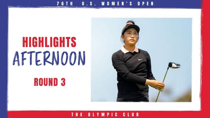 全米女子オープン（2021年）｜U.S. Women’s Open 2021 Highlights｜Round 3 Afternoon