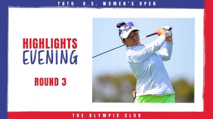 全米女子オープン（2021年）｜U.S. Women’s Open 2021 Highlights｜Round 3 Evening