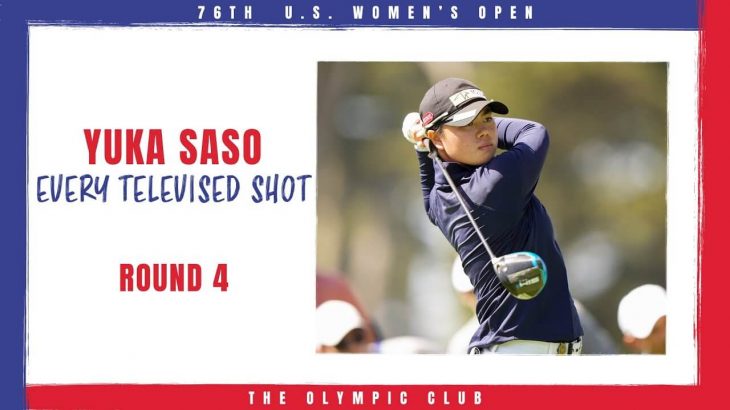 Yuka Saso（笹生優花） Every Televised Shot｜Final Round｜U.S. Women’s Open 2021