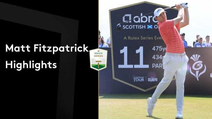 Matt Fitzpatrick（マシュー・フィッツパトリック） Highlights｜Round 3｜abrdn Scottish Open 2021
