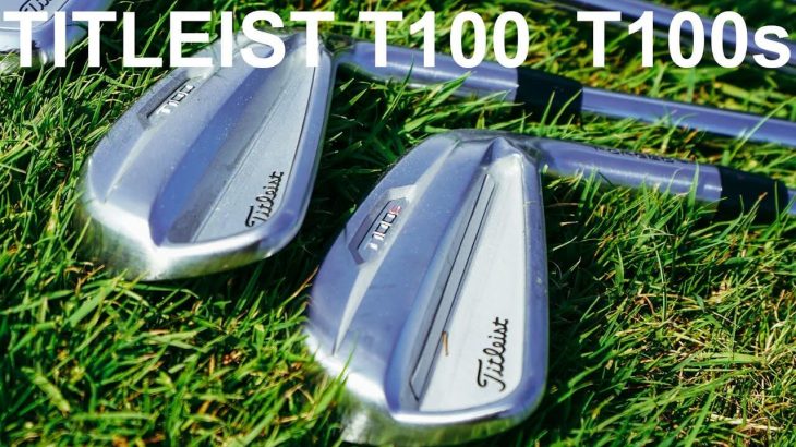 Titleist T100、T100-S Irons 2021 Review｜Mark Crossfield