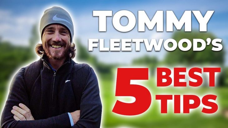 5 IMPORTANT GOLF TIPS｜Tommy Fleetwood（トミー・フリートウッド）