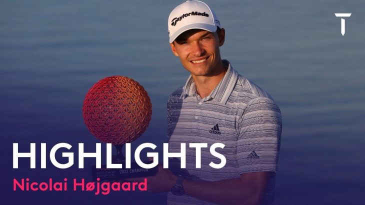 Nicolai Højgaard（ニコライ・ホイガールト） Winning Highlights｜Final Round｜Ras al Khaimah Championship 2022