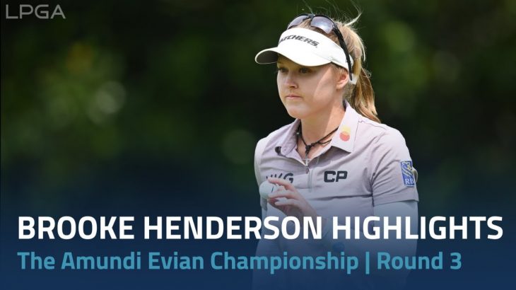 Brooke Henderson（ブルック・ヘンダーソン） Highlights｜Round 3｜The Amundi Evian Championship 2022