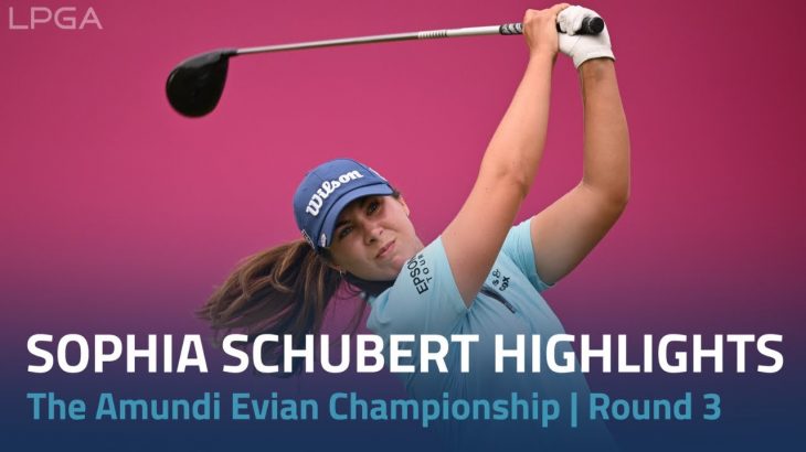 Sophia Schubert（ソフィア・シューベルト） Highlights｜Round 3｜The Amundi Evian Championship 2022