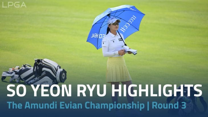 So Yeon Ryu（ユ・ソヨン） Highlights｜Round 3｜The Amundi Evian Championship 2022